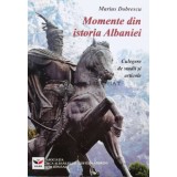 Momente din istoria Albaniei. Culegere de studii și articole - 2017 - Marius Dobrescu (K72)