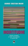 Incertitudine. Gandire strategica si relatii internationale in secolul XXI | George Cristian Maior