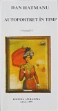 Autoportret &icirc;n Timp Vol. 2 - Dan Hatmanu - Roman, Beletristica, Apollonia, 1999, Limba Romana