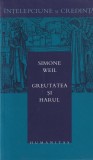 Simone Weil - Greutatea si harul