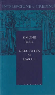 Simone Weil - Greutatea si harul foto