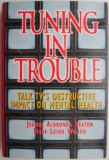 Cumpara ieftin Tuning in Trouble. Talk TV&#039;s Destructive Impact on Mental Health - Jeanne Albronda Heaton, Nona Leigh Wilson