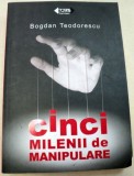 CINCI MILENII DE MANIPULARE-BOGDAN TEODORESCU 2007