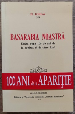 Basarabia noastra - N. Iorga// editie facsimil 2012 foto