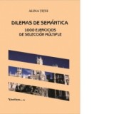 Dilemas de semantica. 1000 ejercicios&amp;amp;nbsp;de seleccion multiple - Alina Titei