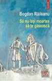 Sa nu lasi moartea sa te gaseasca | Bogdan Raileanu