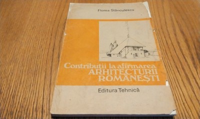 Contributii la Afirmarea ARHITECTURII ROMANESTI - F. Stanculescu - 1987, 157 p. foto