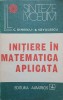 Initiere in Matematica Aplicata - C. Dinescu, B. Savulescu - Albatros 1984 - Matematica, Sinteze Lyceum