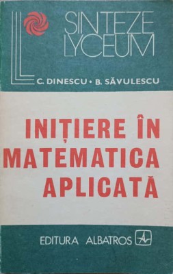 INITIERE IN MATEMATICA APLICATA-C. DINESCU, B. SAVULESCU-263045 foto