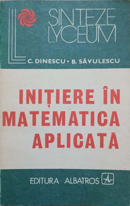 INITIERE IN MATEMATICA APLICATA-C. DINESCU, B. SAVULESCU-263045