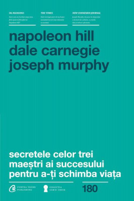 Secretele celor trei maeștri ai succesului pentru a-ți schimba viața - Paperback brosat - Napoleon Hill, Dale Carnegie, Dr. Joseph Murphy - Curtea Vec foto