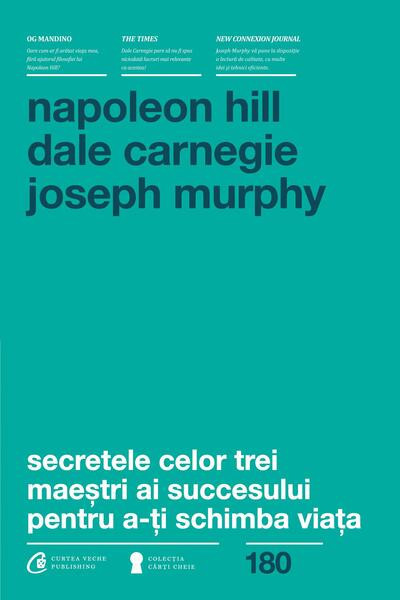 Secretele celor trei maeștri ai succesului pentru a-ți schimba viața - Paperback brosat - Napoleon Hill, Dale Carnegie, Dr. Joseph Murphy - Curtea Vec