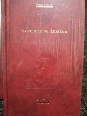 Petru Popescu - Revelatie pe Amazon (Editia: 2011) foto