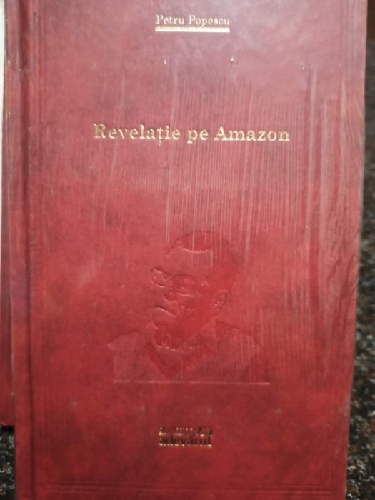 Petru Popescu - Revelatie pe Amazon (Editia: 2011)