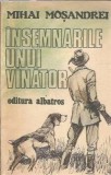 Cumpara ieftin Insemnarile unui vanator Mihai Mosandrei Editura Albatros 1985 Brosata 156 Pagini Literatura Romana Clasic