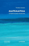 Matematica. O foarte scurtă introducere - Paperback brosat - Timothy Gowers - Litera