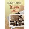 TRIANONI &Aacute;RV&Aacute;K - D&eacute;k&aacute;ny Istv&aacute;n