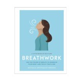 Breathwork: use the power of breath to energize your body and focus your mind : a little book of self care