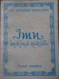 Imn Inchinat Nadejdii. Poezii Crestine - Ion Batrana Voivodeni, Casa Editoriala Demiurg, 1999, 136 pagini