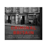 Criminal Britain: A Photographic History