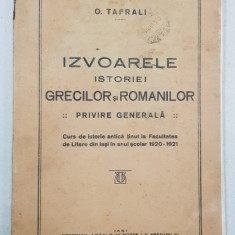 IZVOARELE ISTORIEI GRECILOR SI ROMANILOR, PRIVIRE GENERALA de O. TAFRALI - IASI, 1928