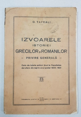 IZVOARELE ISTORIEI GRECILOR SI ROMANILOR, PRIVIRE GENERALA de O. TAFRALI - IASI, 1928 foto