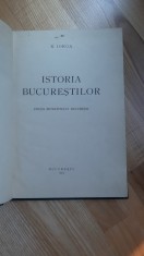 Nicolae Iorga - Istoria Bucurestilor ( 1939 ) prima editie princeps veche cartonata ilustrata Bucuresti