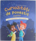 CURIOZITATI DE POVESTIT COPIILOR , DE LA DINOZAURI PANA LA STELE de ANNE AMELING si IRIS HARDT , 2023
