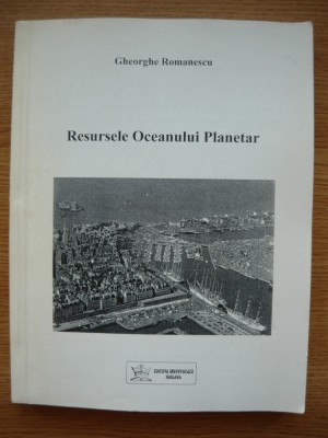 GHEORGHE ROMANESCU - RESURSELE OCEANULUI PLANETAR - 2000 foto