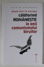 DOUA LUNI IN EUROPA , CALATORIND ROMANESTE IN ANIII COMUNISMULUI BIRUITOR de SILVIA COLFESCU , 2020 foto