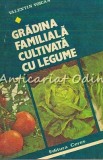 Gradina Familiala Cultivata cu Legume - Valentin Voican, Ceres 1982, Agronomie, 161 Pagini