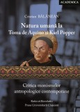 Natura umana la Toma de Aquino si Karl Popper. Critica monismelor antropologice contemporane | Cristian Balanean, Ratio Et Revelatio