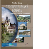 Geografie umana Romania. Populatie, asezari, economie - Nicolae ILINCA