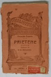 PRIETENE . roman de FRANCOIS COPPEE , COLECTIA ' BIBLIOTECA PENTRU TOTI ' NR. 52 , INCEPUT DE SECOL XX , * MINIMA UZURA