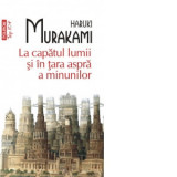 La capatul lumii si in tara aspra a minunilor (editie de buzunar) - Haruki Murakami