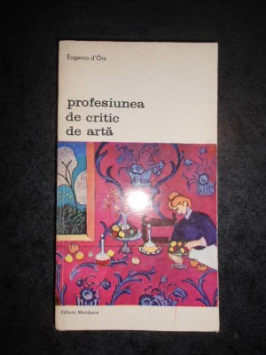 EUGENIO D&amp;#039;ORS - PROFESIUNEA DE CRITIC DE ARTA foto