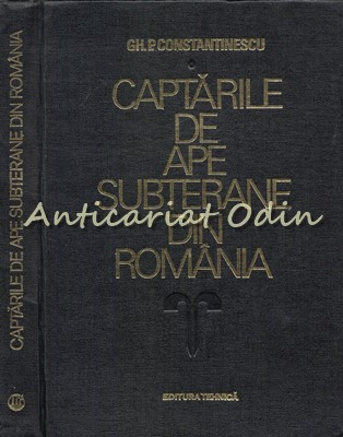 Captarile De Ape Subterane Din Romania - Gh. P. Constantinescu foto