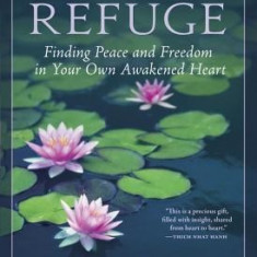 True Refuge: Finding Peace and Freedom in Your Own Awakened Heart