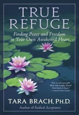 True Refuge: Finding Peace and Freedom in Your Own Awakened Heart