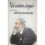 Mariana Braescu Silvestri - Nu suntem singuri - Convorbiri cu Artur Silvestri (Editia: 2012)