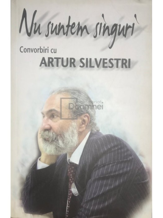 Mariana Braescu Silvestri - Nu suntem singuri - Convorbiri cu Artur Silvestri (Editia: 2012)