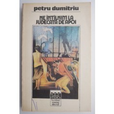 Ne intalnim la judecata de apoi &ndash; Petru Dumitriu