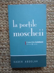 La Portile Moscheii - Kader Abdolah, Editura Univers 2008, Roman, Beletristica, 297 Pagini