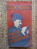 VIATA LUI GABRIELE D&#039;ANNUNZIO-PIERO CHIARA