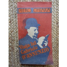 VIATA LUI GABRIELE D&#039;ANNUNZIO-PIERO CHIARA