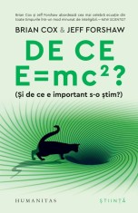 De Ce E Mc2? (si De Ce E Important S-O stim?), Brian Cox, Jeff Forshaw - Editura Humanitas