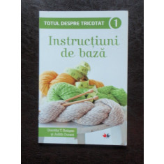 TOTUL DESPRE TRICOTAT. INSTRUCTIUNI DE BAZA - DOROTHY T. RATIGAN