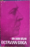 Octavian Goga - Ion Dodu Balan, Minerva 1974, Biografia lui Goga, 468 pagini, Carte Beletristica