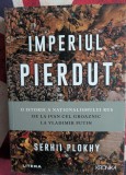 Serhii Plokhy - Imperiul pierdut. O istorue a nationalismului rus de la Ivan cel Groaznic la Vladimir Putin