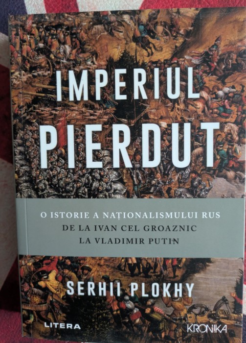 Serhii Plokhy - Imperiul pierdut. O istorue a nationalismului rus de la Ivan cel Groaznic la Vladimir Putin